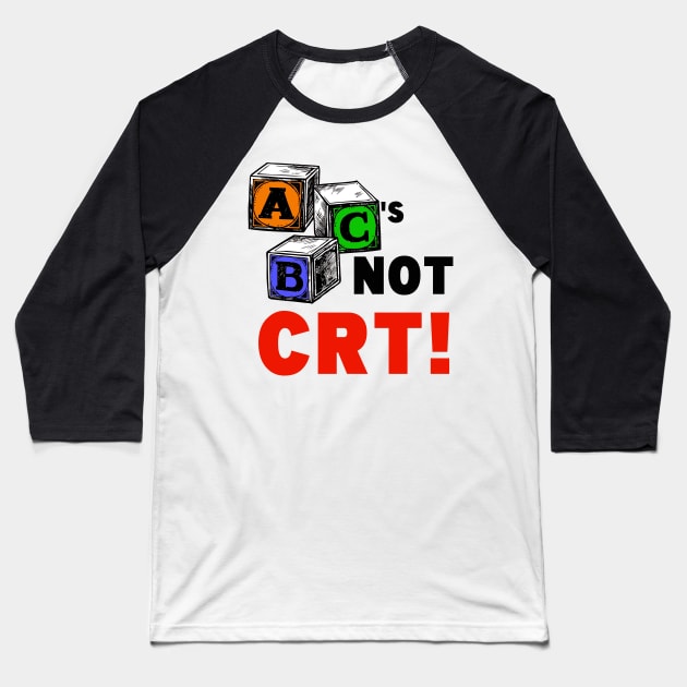 ABC'S NOT CRT! Baseball T-Shirt by WalkingMombieDesign